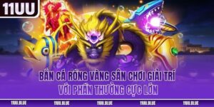 Bắn Cá Rồng Vàng – Sân Chơi Giải Trí Với Phần Thưởng Cực Lớn