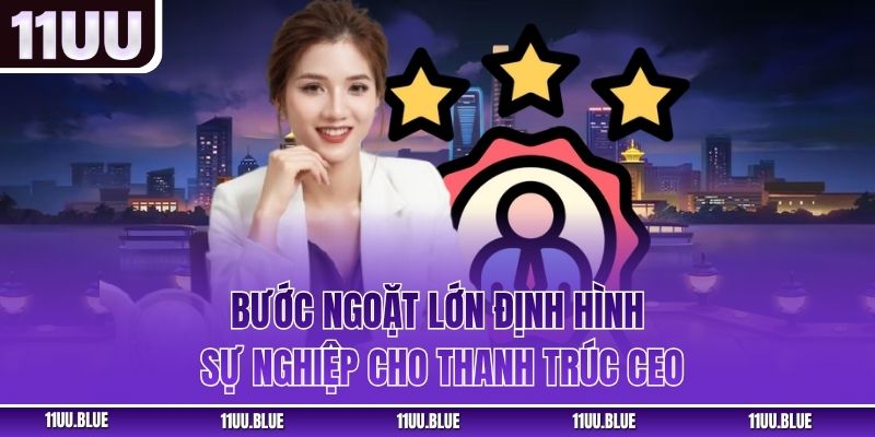 Bước ngoặt lớn định hình sự nghiệp cho Thanh Trúc CEO
