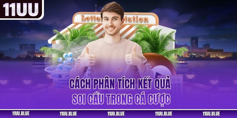 Cách phân tích kết quả soi cầu trong cá cược