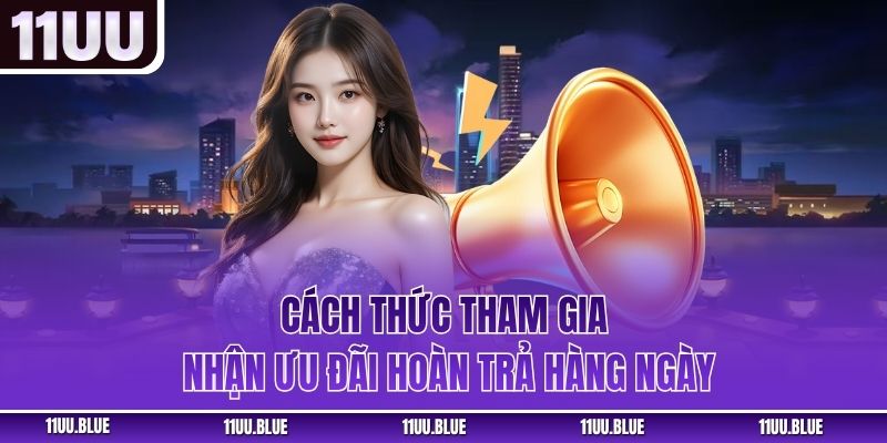 Cách thức tham gia nhận ưu đãi hoàn trả hàng ngày