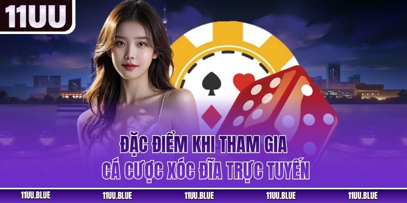 Đặc điểm khi tham gia cá cược xóc đĩa trực tuyến
