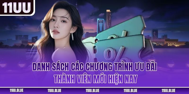 Danh sách các chương trình ưu đãi thành viên mới hiện nay