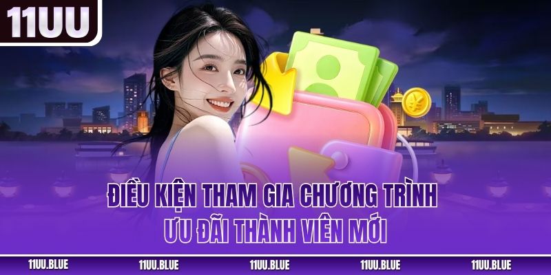 Ưu Đãi Thành Viên Mới - Giúp Người Chơi Nhận Thưởng Dễ Dàng