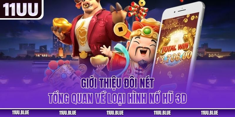 Giới thiệu đôi nét tổng quan về loại hình nổ hũ 3D