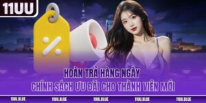 Hoàn Trả Hàng Ngày - Chính Sách Ưu Đãi Cho Thành Viên Mới