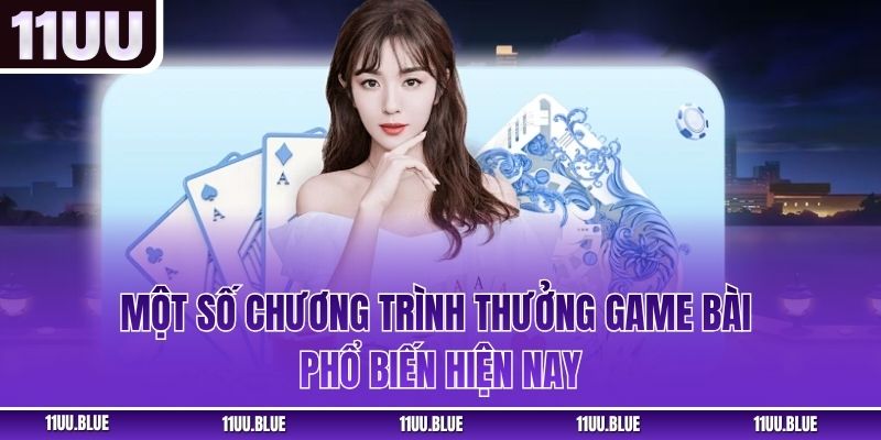 Một số chương trình thưởng game bài phổ biến hiện nay