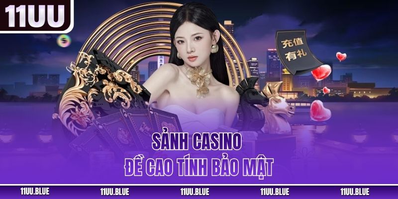 Sảnh casino đề cao tính bảo mật