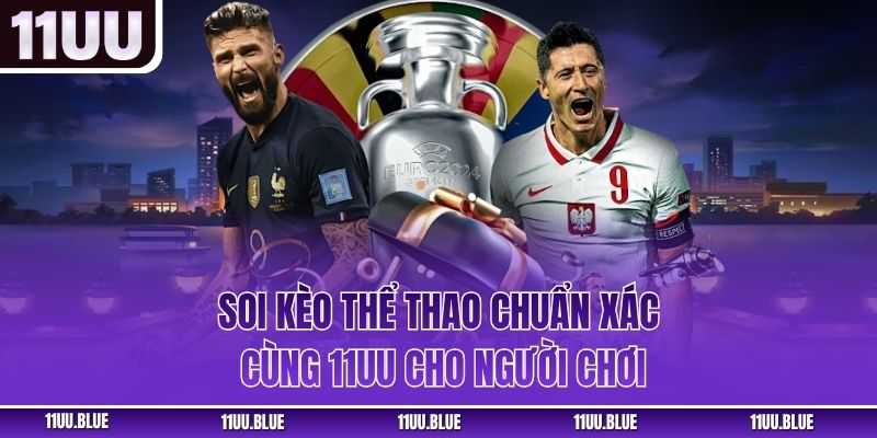 Soi Kèo Thể Thao Chuẩn Xác Cùng 11uu Cho Người Chơi Mới