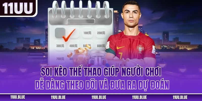 Soi kèo thể thao giúp người chơi dễ dàng theo dõi và đưa ra dự đoán