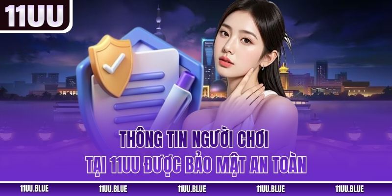 Thông tin người chơi tại 11UU được bảo mật an toàn