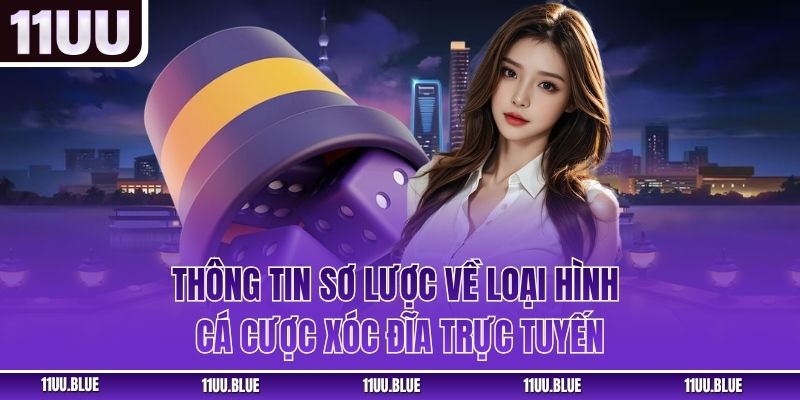 Thông tin sơ lược về loại hình cá cược xóc đĩa trực tuyến