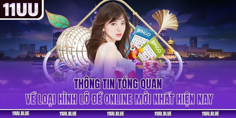 Thông tin tổng quan về loại hình lô đề online mới nhất hiện nay