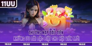 Thưởng Nạp Đầu Tiên - Những Ưu Đãi Đặc Biệt Cho Hội Viên Mới