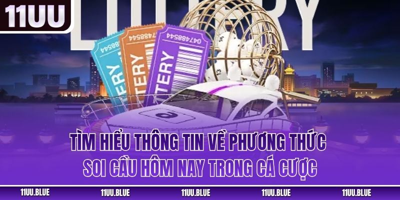 Tìm hiểu thông tin về phương thức soi cầu hôm nay trong cá cược
