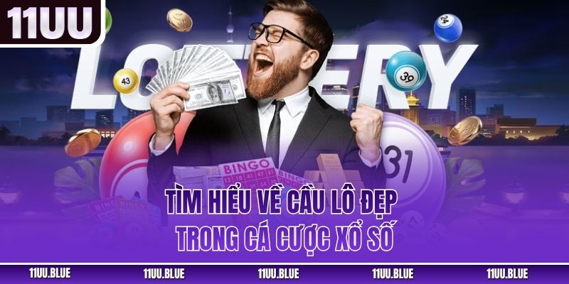 Tìm hiểu về cầu lô đẹp trong cá cược xổ số