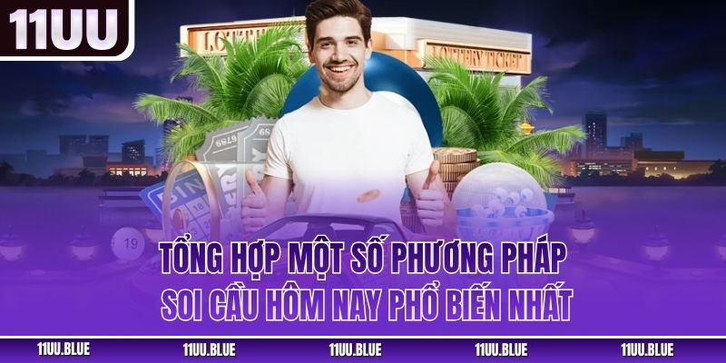 Tổng hợp một số phương pháp soi cầu hôm nay phổ biến nhất