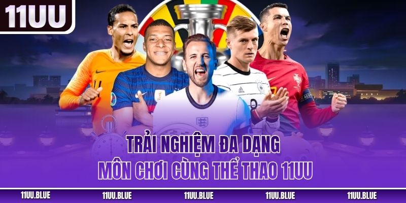 Trải nghiệm đa dạng môn chơi cùng thể thao 11UU