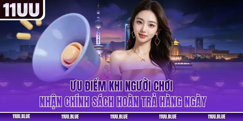 Ưu điểm khi người chơi nhận chính sách hoàn trả hàng ngày