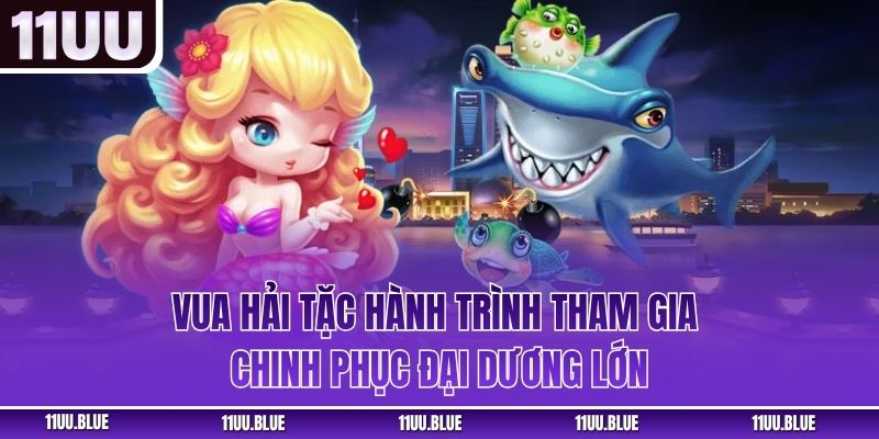Vua Hải Tặc – Hành Trình Tham Gia Chinh Phục Đại Dương Lớn